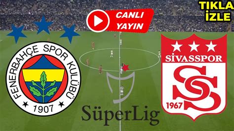 fenerbahçe sivasspor canli izle